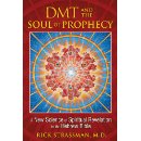 DMT and the Soul of Prophecy by Rick Strassman