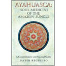 Ayahuasca: Soul Medicine of the Amazon Jungle by Javier Regueiro