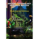 Ancient Technology in Peru & Bolivia by David Hatcher Childress