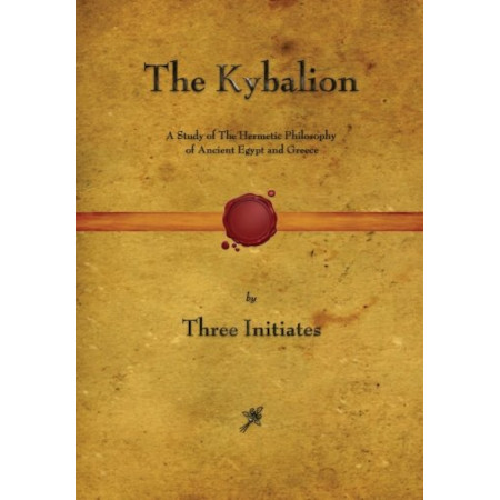 The Kybalion: A Study of The Hermetic Philosophy of Ancient Egypt and Greece