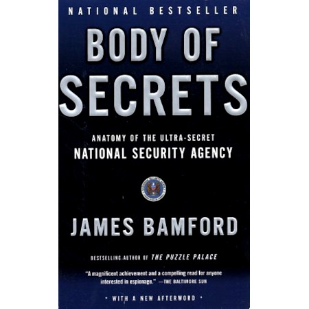 Body of Secrets: Anatomy of the Ultra-Secret National Security Agency