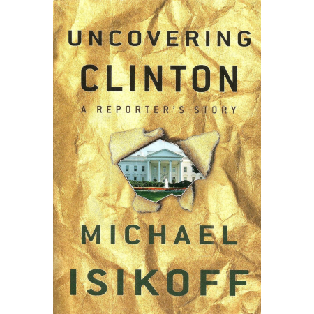 Uncovering Clinton: A Reporter's Story