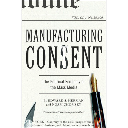 Manufacturing Consent: The Political Economy of the Mass Media