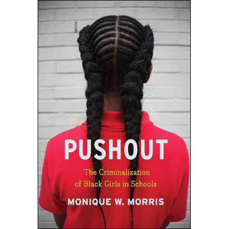 Pushout: The Criminalization of Black Girls in Schools