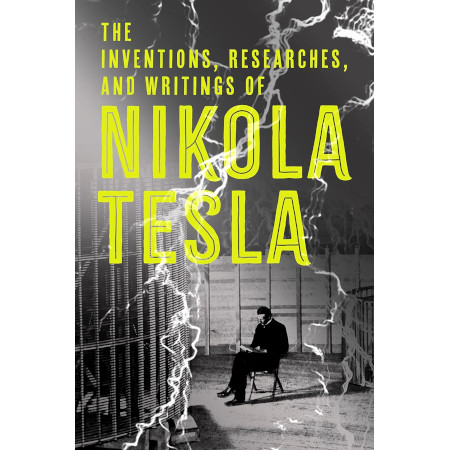 The Inventions, Researches and Writings of Nikola Tesla