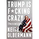 Trump is F*cking Crazy: (This is Not a Joke)
